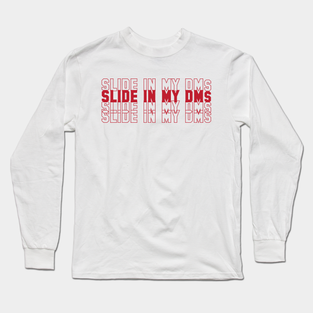 Slide In My Dms Slide In My Dms Long Sleeve TShirt TeePublic